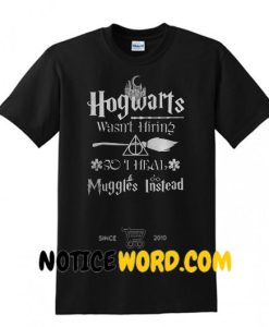 Hogwarts wasn't Hiring so I heal Mugges Instead T Shirt