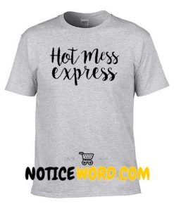 Hot Mess Express T Shirt