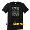 I Am A Teacher I Sing And Play And Smile And Learn And Laugh And Love Shirt