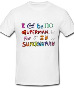 I Can't Be No Superman T Shirt