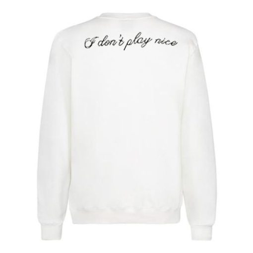 I Dont Play Nice back Sweatshirt