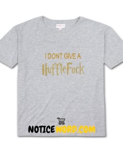 I Don't Give A Huffle Fuck T Shirt