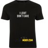 I Legit Don't Care T Shirt