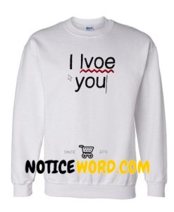 I Love You Sweatshirt