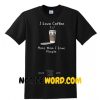 I love coffee more than I love people shirt