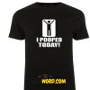 I pooped today! T Shirt