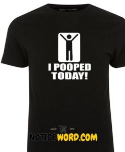 I pooped today! T Shirt