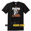 If Papa Can't Fix It We Are All Screwed T Shirt