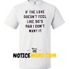 If The Love Doesn't feel t shirt