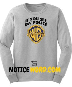 If You See Da Police Warn A Brother Sweatshirt