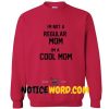 Im Not A Regular Im A Cool Mom Sweatshirt