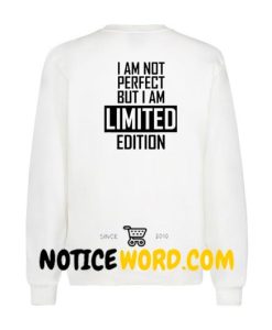 I'm Not Perfect I'm Limited Edition Sweatshirt