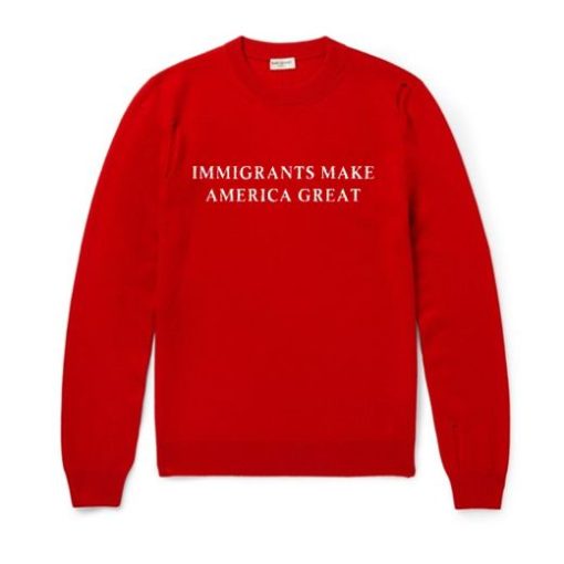 Imigrants Make America Great Sweatshirt