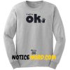 It Will Be Ok Sweatshirt, Gift for Her, Gift for Mom, Slogan Sweatshirt