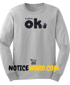 It Will Be Ok Sweatshirt, Gift for Her, Gift for Mom, Slogan Sweatshirt