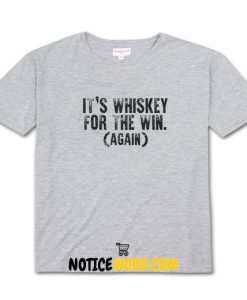 It's Whiskey for the Win Again drinking river games jim jack james bond beam daniels daniel craig bachelor party strip club T Shirt