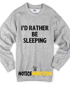 I'd rather be sleeping Sweatshirt