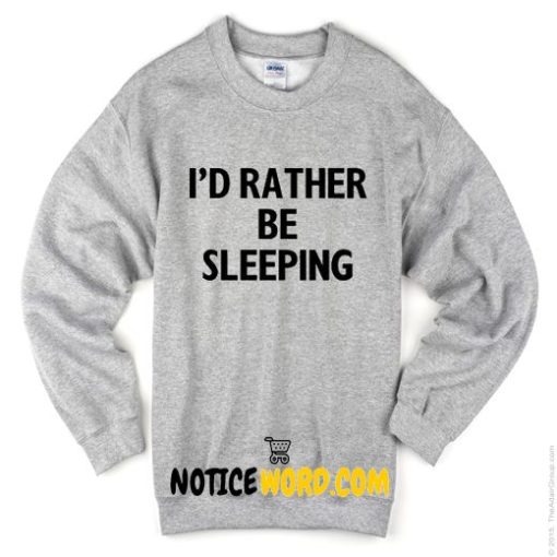 I'd rather be sleeping Sweatshirt