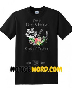 I'm A Dog And Horse Kind Of Queen Shirt