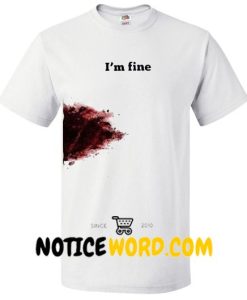 I'm Fine Bloody T Shirts