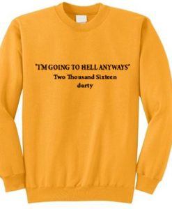 I'm Going To Hell Anyway Sweatshirt