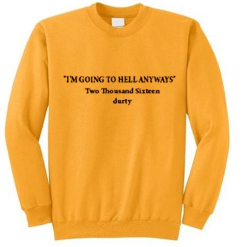 I'm Going To Hell Anyway Sweatshirt