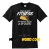 I'm Into Fitness Taco In My Mouth Shirt