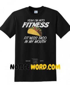 I'm Into Fitness Taco In My Mouth Shirt