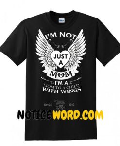 I'm Not Just A Mom I'm A Mom To A Child With Wings Shirt