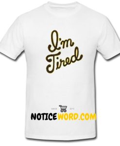 I'm Tired Unisex adult T Shirt