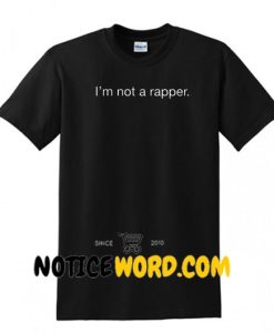I'm not a rapper T Shirt