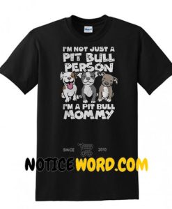 I'm not just a Pitbull person I'm a Pitbull Mom shirt