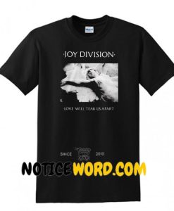 Joy Division Love Will Tear Us Apart T Shirt