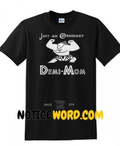 Just An Ordinary Demi Mom shirt
