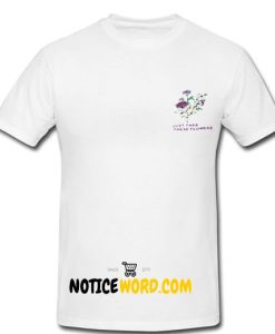 Just Take these Flowers T Shirt1