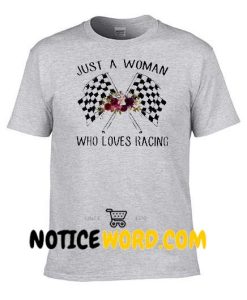 Just a woman who loves racing T Shirt