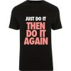 Just do It Then do It Again T Shirt