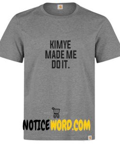 Kimye Made Me Do It Unisex T-shirt