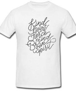 Kind Heart Fierce Mind Brave Spirit T Shirt