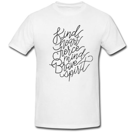 Kind Heart Fierce Mind Brave Spirit T Shirt