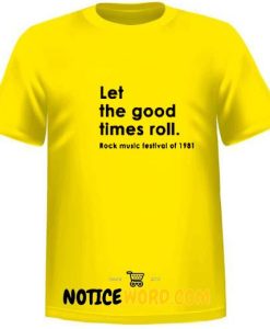 Let The Good Times Roll T Shirt1