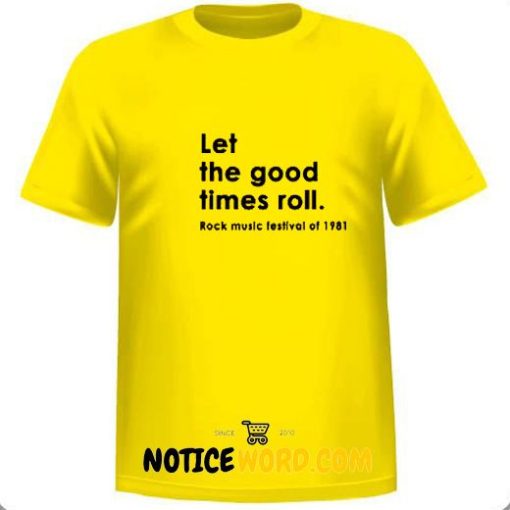 Let The Good Times Roll T Shirt1