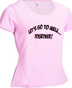 Lets Go To Hell Together T Shirt