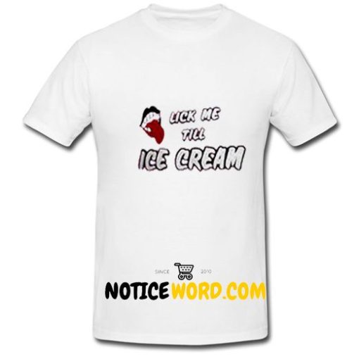 Lick me till ice cream T Shirt