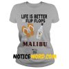 Life is better flip flops with Malibu shirt