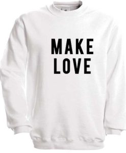 Make Love Sweatshirt