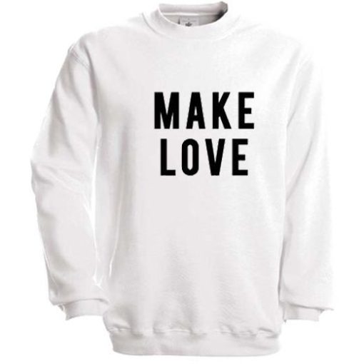 Make Love Sweatshirt