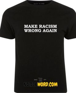 Make Racism Wrong Again T Shirt