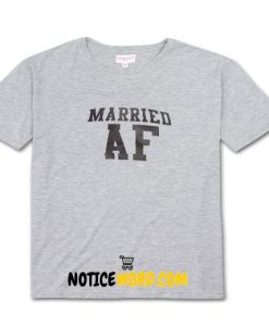 Married AF T Shirt