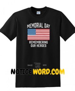 Memorial Day With USA Flag Patriotic Unisex Shirt, Remembering Our Heroes American Veterans Day Cool T Shirt